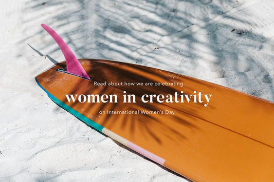 WOMEN IN CREATIVITY - HOW WE ARE CELEBRATING INTERNATIONAL WOMEN'S DAY